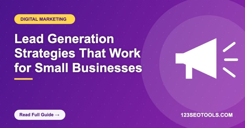 Lead Generation Strategies That Work for Small Businesses Lead Generation Strategies That Work for Small Businesses