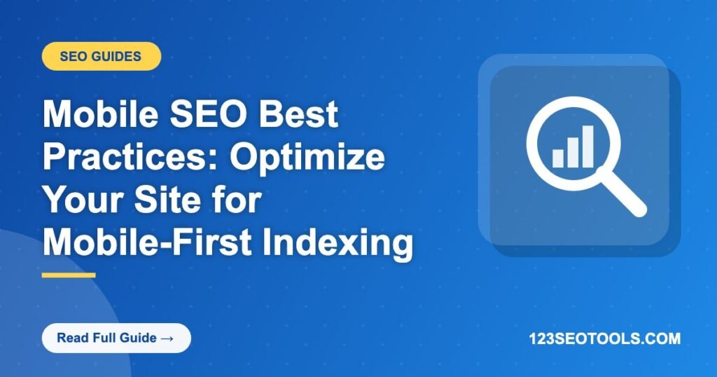 Mobile SEO Best Practices: Optimize Your Site for Mobile-First Indexing