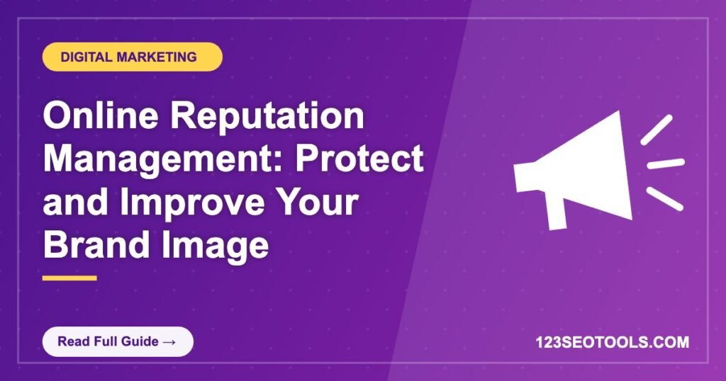 Online Reputation Management: Protect and Improve Your Brand Image