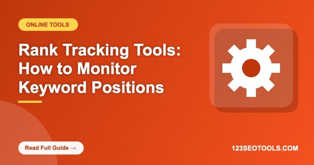 Rank Tracking Tools: How to Monitor Keyword Positions