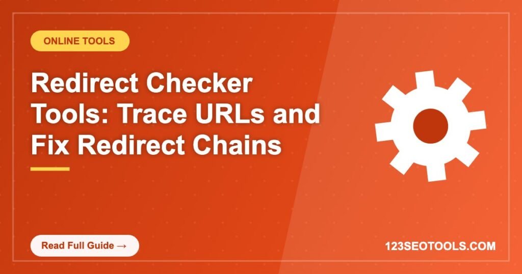 Redirect Checker Tools: Trace URLs and Fix Redirect Chains