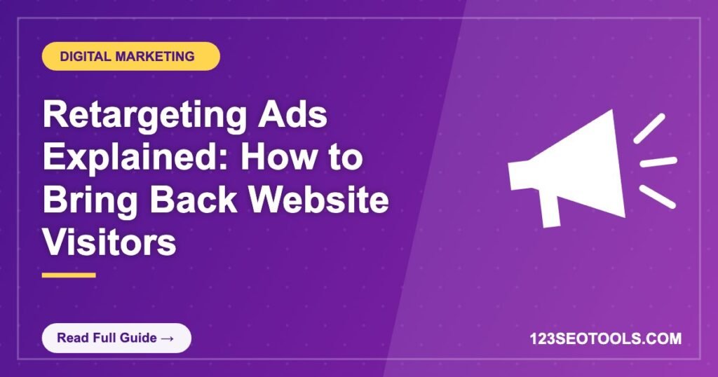 Retargeting Ads Explained: How to Bring Back Website Visitors Retargeting Ads Explained: How to Bring Back Website Visitors