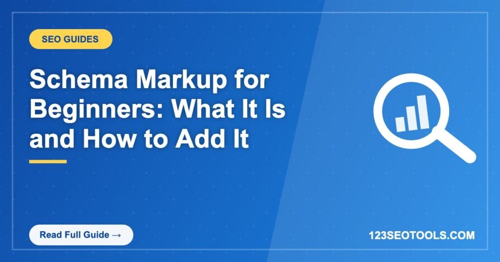 Schema Markup for Beginners: What It Is and How to Add It Schema Markup for Beginners: What It Is and How to Add It