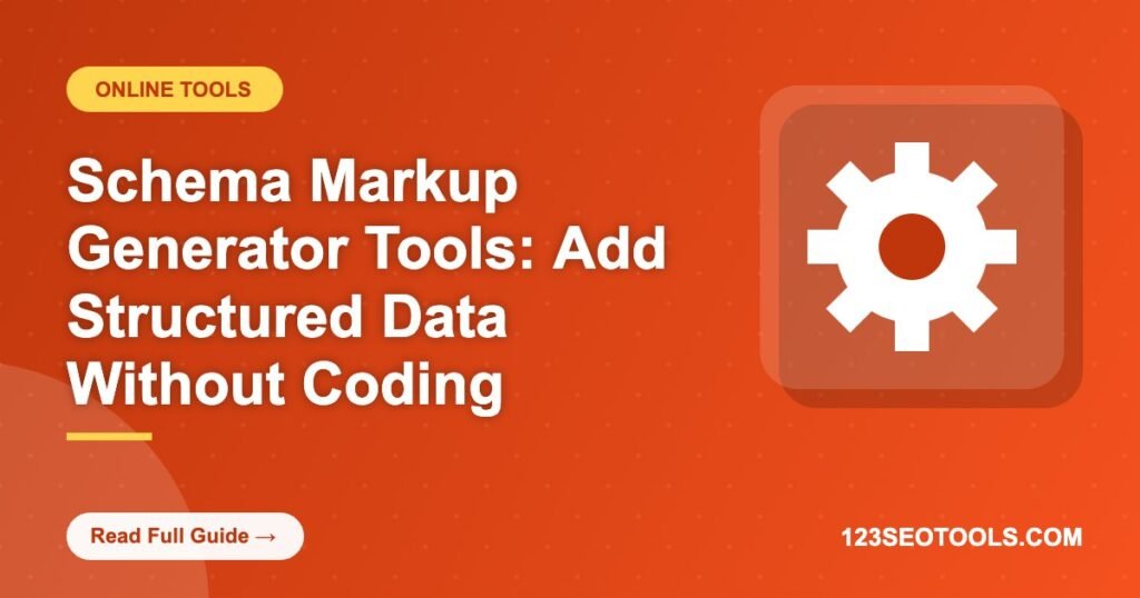Schema Markup Generator Tools: Add Structured Data Without Coding