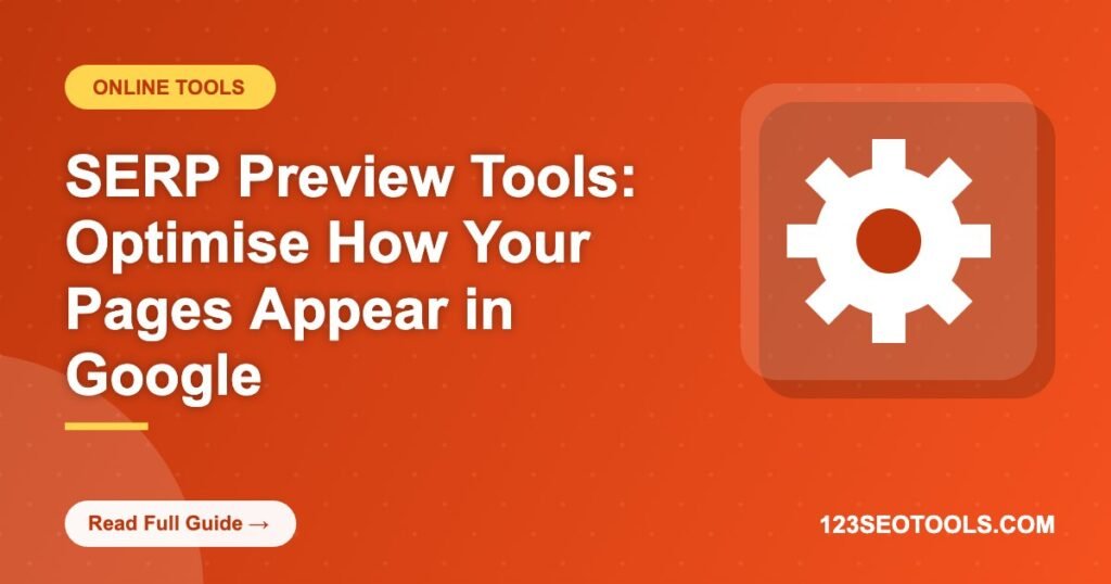 SERP Preview Tools: Optimise How Your Pages Appear in Google SERP Preview Tools: Optimise How Your Pages Appear in Google