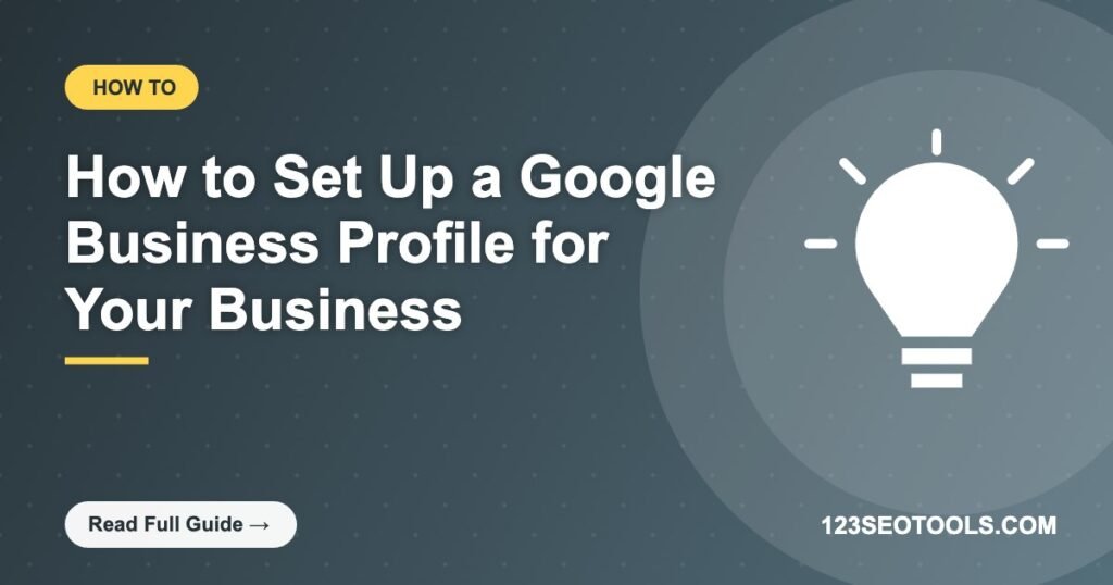 How to Set Up a Google Business Profile for Your Business