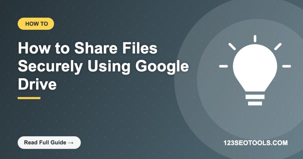 How to Share Files Securely Using Google Drive How to Share Files Securely Using Google Drive