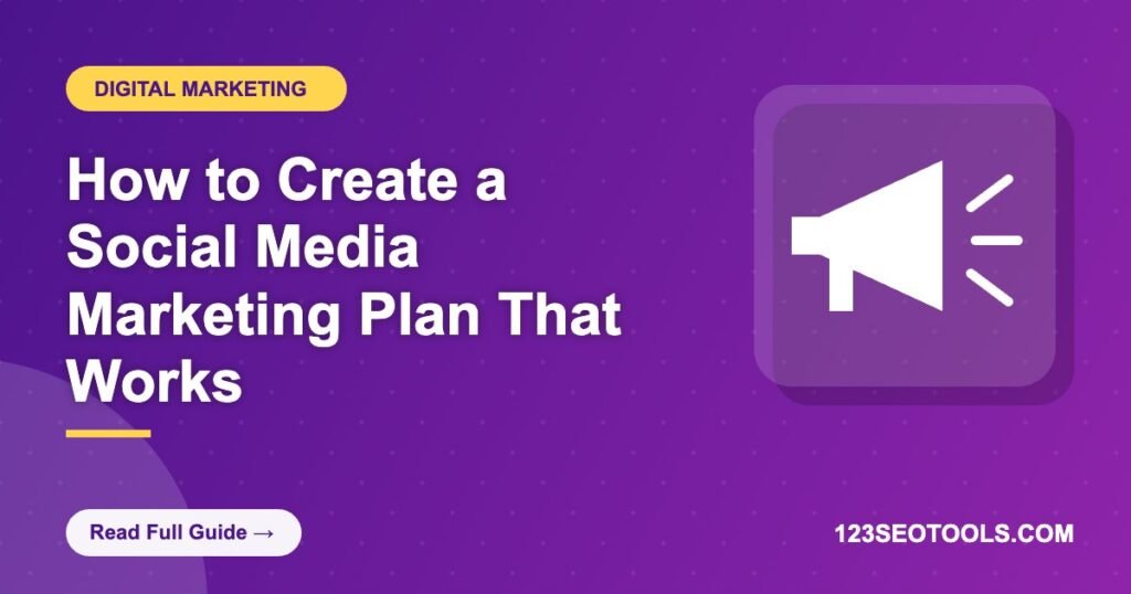 How to Create a Social Media Marketing Plan That Works How to Create a Social Media Marketing Plan That Works