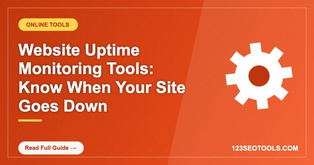 Website Uptime Monitoring Tools: Know When Your Site Goes Down