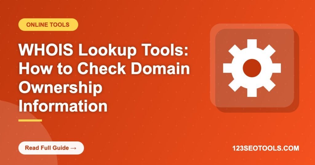 WHOIS Lookup Tools: How to Check Domain Ownership Information