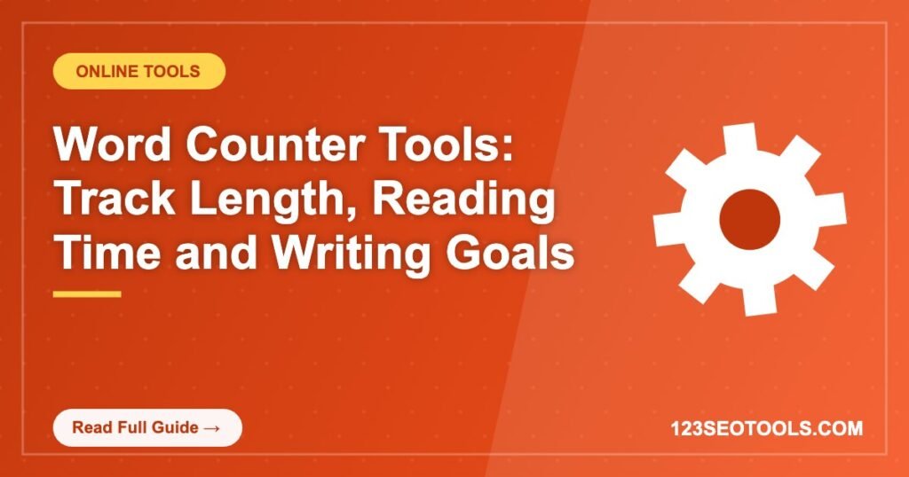 Word Counter Tools: Track Length, Reading Time and Writing Goals
